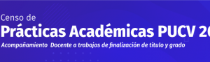 Se inicia el 1° Censo sobre la guía de los trabajos de finalización de título/grado en la PUCV